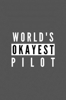 Paperback World's Okayest Pilot: Funny Appreciation Journal Gift For Him / Her Softback Writing Book Notebook (6" x 9") 120 Lined Pages Book