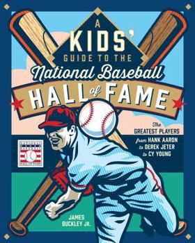 Hardcover A Kids' Guide to the National Baseball Hall of Fame: The Greatest Players from Hank Aaron to Derek Jeter to Cy Young Book