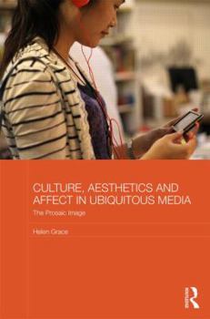 Hardcover Culture, Aesthetics and Affect in Ubiquitous Media: The Prosaic Image Book