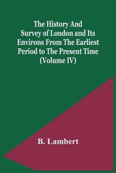 Paperback The History And Survey Of London And Its Environs From The Earliest Period To The Present Time (Volume Iv) Book