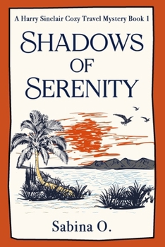 Shadows of Serenity: A Gripping Cozy Mystery Set in Thailand (A Harry Sinclair Cozy Travel Mystery) - Book #1 of the A Harry Sinclair Cozy Travel Mystery