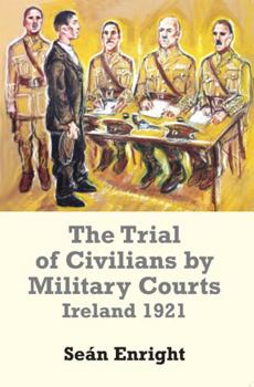 Hardcover The Trial of Civilians by Military Courts: Ireland 1921 Book