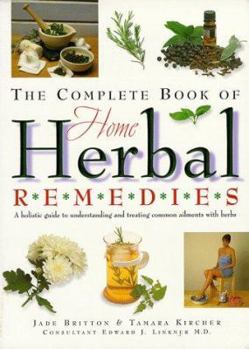 Paperback The Complete Book of Home Herbal Remedies: A Holistic Guide to Understanding and Treating Common Ailments with Herbs Book
