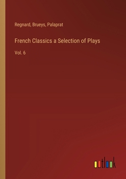 Paperback French Classics a Selection of Plays: Vol. 6 Book