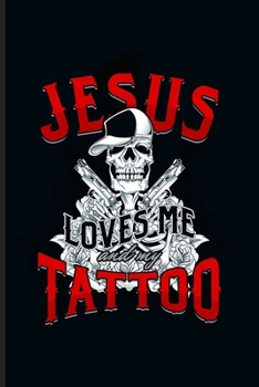 Paperback Jesus Loves me and my Tattoo: Cool Anmated Skull design For Tattoo Lover artist Sayings Blank Journal Gift (6"x9") Lined Notebook to write in Book