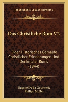 Paperback Das Christliche Rom V2: Oder Historisches Gemalde Christlicher Erinnerungen Und Denkmaler Roms (1844) [German] Book