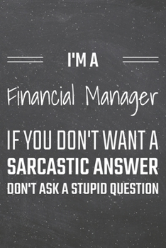 I'm a Financial Manager If You Dont Want a Sarcastic Answer: Financial Manager Dot Grid Notebook, Planner or Journal | 110 Dotted Pages | Office ... Manager Gift Idea for Christmas or Birthday