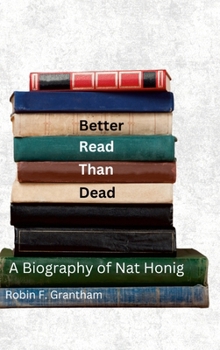 Hardcover Better Read Than Dead: A Biography of Nat Honig Book
