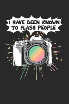 Paperback Ive Been Known To Flash People Notebook - Funny Camera Journal Planner Photographer: Photography Photo Studio Organizer For Men Women Kids Dot Grid Book