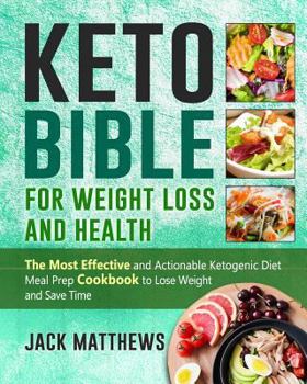 Paperback Keto Bible for Weight Loss and Health: The Most Effective and Actionable Ketogenic Diet Meal Prep Cookbook to Lose Weight, Save Time & Money and Be Lo Book