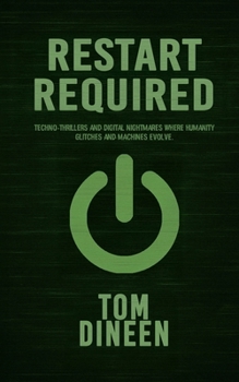 Paperback Restart Required: Techno-thrillers and digital nightmares where humanity glitches and machines evolve. Book