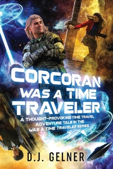 Paperback Corcoran Was a Time Traveler: A Thought-Provoking Time Travel Adventure Tale In the "Was a Time Traveler" Series Book