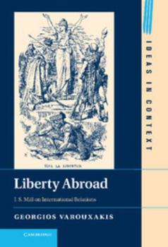 Liberty Abroad: J. S. Mill on International Relations - Book  of the Ideas in Context