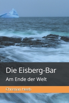 Die Eisberg-Bar: Am Ende der Welt (German Edition)