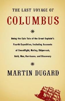 Hardcover The Last Voyage of Columbus: Being the Epic Tale of the Great Captain's Fourth Expedition, Including Accounts of Swordfight, Mutiny, Shipwreck, Gol Book