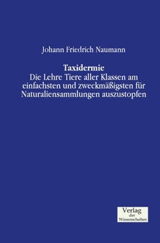 Paperback Taxidermie: Die Lehre Tiere aller Klassen am einfachsten und zweckmäßigsten für Naturaliensammlungen auszustopfen [German] Book