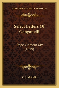 Paperback Select Letters Of Ganganelli: Pope Clement XIV (1819) Book