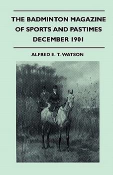 The Badminton Magazine of Sports and Pastimes - December 1901 - Containing Chapters on: Winter Sports in the Harz Mountains, Lion Hunting, Black Bear Hunting and Thoroughbreds in 1901