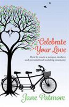 Paperback Celebrate Your Love: How to create a unique, modern and personalised wedding ceremony Book
