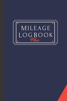 Paperback Mileage Log Book Plus: A Premium Personal And Business Mileage Tracker For All Vehicles. Book