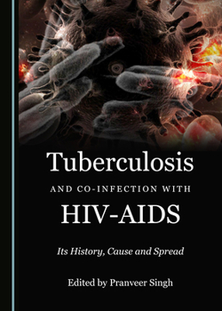 Hardcover Tuberculosis and Co-Infection with Hiv-AIDS: Its History, Cause and Spread Book