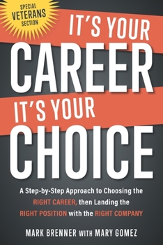 Paperback It's Your Career - It's Your Choice: A Step-by-Step Approach to Choosing the Right Career, then Landing the Right Position with the Right Company Book