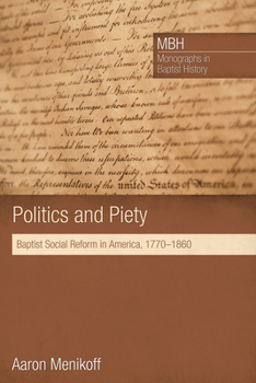 Hardcover Politics and Piety: Baptist Social Reform in America, 1770-1860 Book