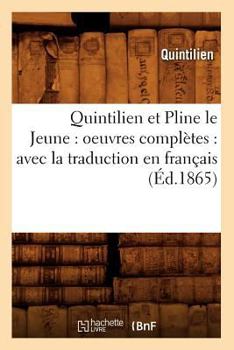 Paperback Quintilien Et Pline Le Jeune: Oeuvres Complètes: Avec La Traduction En Français (Éd.1865) [French] Book