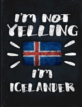 I'm Not Yelling I'm Icelander: Funny Sarcastic Personalized Gift for Coworker Friend from Iceland  Planner Daily Weekly Monthly Undated Calendar Organizer Journal