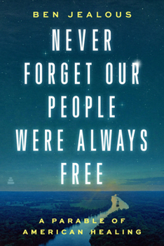Hardcover Never Forget Our People Were Always Free: A Parable of American Healing Book
