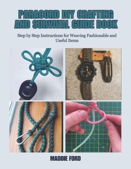Paperback Paracord DIY Crafting and Survival Guide Book: Step by Step Instructions for Weaving Fashionable and Useful Items Book