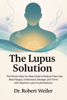 Paperback The Lupus Solution: The Proven Step-by-Step Guide to Reduce Flare-Ups, Beat Fatigue, Understand, Manage, and Thrive with Systemic Lupus Erythematosus Book