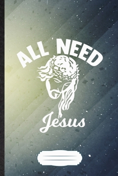 All Need Jesus: Jesus Blank Journal Write Record. Practical Dad Mom Anniversary Gift, Fashionable Funny Creative Writing Logbook, Vintage Retro B5 110 Page
