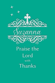 Paperback Suzanna Praise the Lord with Thanks: Personalized Gratitude Journal for Women of Faith Book