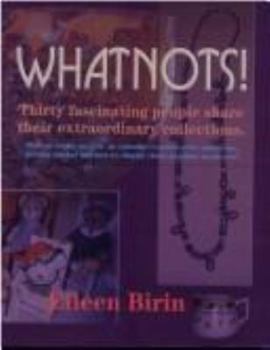 Paperback Whatnots!: Thirty Fascinating People Share Their Extraordinary Collections: Plus a Section on Valuable Resources Book