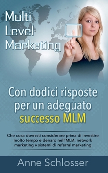 Paperback Con dodici risposte per un adeguato successo MLM: Che cosa dovresti considerare prima di investire molto tempo e denaro nell'MLM, network marketing o [Italian] Book