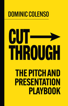 Paperback Cut-Through: The Pitch and Presentation Playbook Book