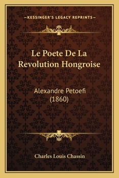 Paperback Le Poete De La Revolution Hongroise: Alexandre Petoefi (1860) [French] Book
