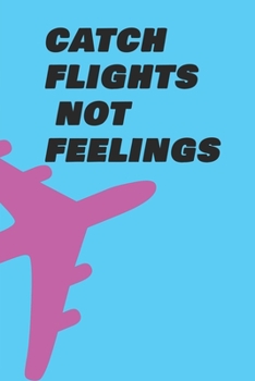 Paperback Catch Flights Not Feelings: 108 Pages 6x9 Inches PaperBook For Travelers And Business Man Book