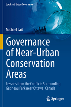 Paperback Governance of Near-Urban Conservation Areas: Lessons from the Conflicts Surrounding Gatineau Park Near Ottawa, Canada Book