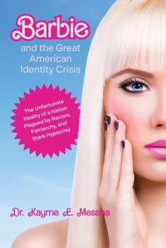 Paperback Barbie and the Great American Identity Crisis: The Unfortunate Reality of a Nation Plagued by Racism, Patriarchy, and Stark Hypocrisy Book
