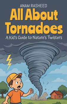 All About Tornadoes: A Kid's Guide to Nature's Twisters (Chapter Books for Kids)