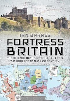 Hardcover Fortress Britain: The Defence of the British Isles from the Iron Age to the 21st Century Book