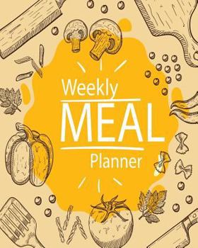 Weekly Meal Planner : 52 Week Food Planner and Grocery List Menu Food Planners Prep Book Eat Records Journal Diary Notebook Log Book Size 8x10 Inches 104 Pages