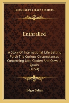 Paperback Enthralled: A Story Of International Life Setting Forth The Curious Circumstances Concerning Lord Cloden And Oswald Quain (1894) Book