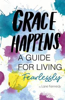 Paperback Grace Happens: A Guide To Living Fearlessly Book