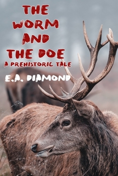 Paperback The Worm and the Doe: A Prehistoric Tale Book