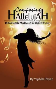 Paperback Composing Hallelujah: Unlocking the Mystery of the Highest Praise Book
