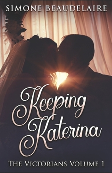 Keeping Katerina - Book #1 of the Victorians