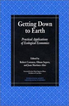Getting Down to Earth: Practical Applications Of Ecological Economics (Intl Society for Ecological Economics)
